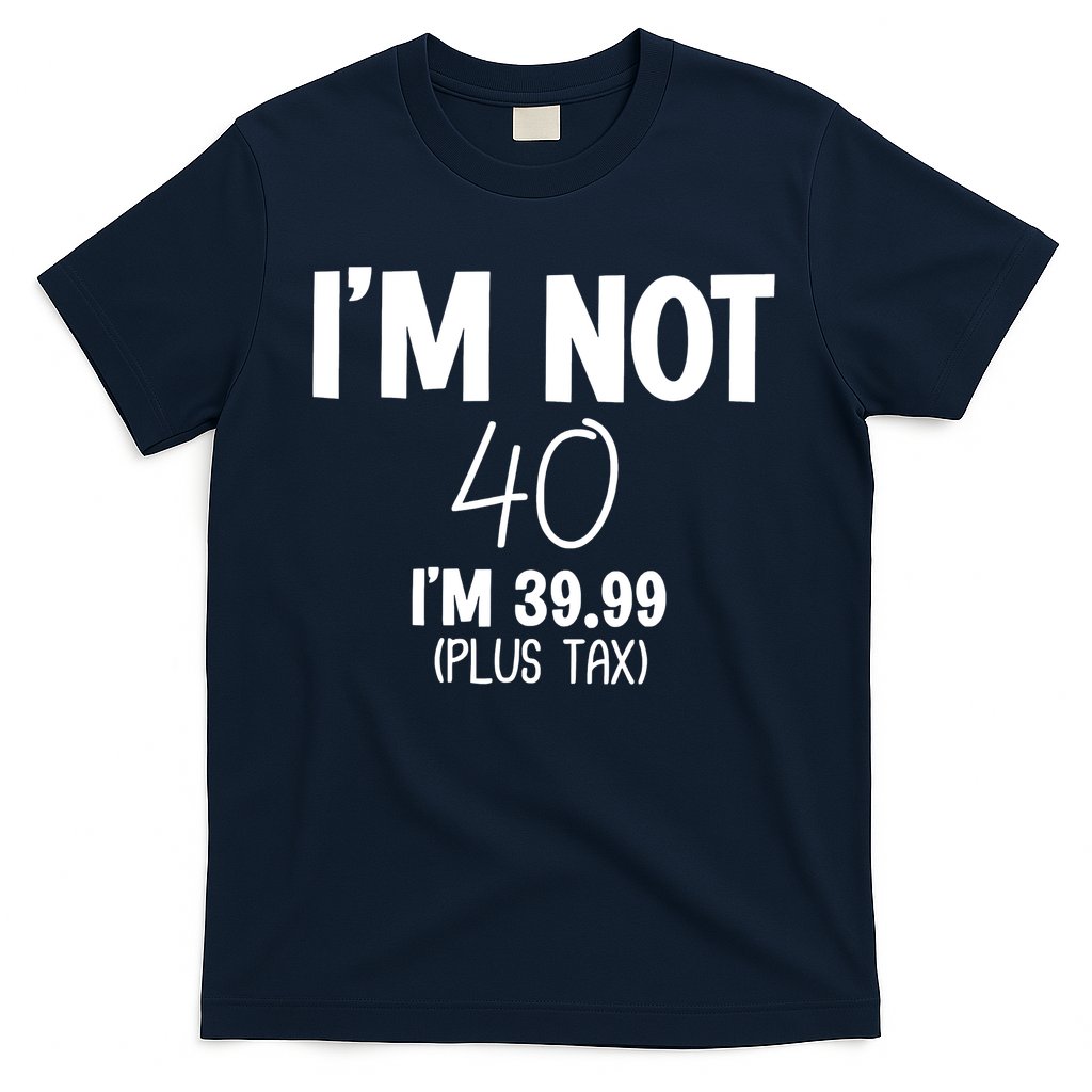 I'm Not 40 I'm 39 99 Funny 40th Birthday T-Shirt