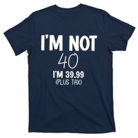 I'm Not 40 I'm 39 99 Funny 40th Birthday T-Shirt