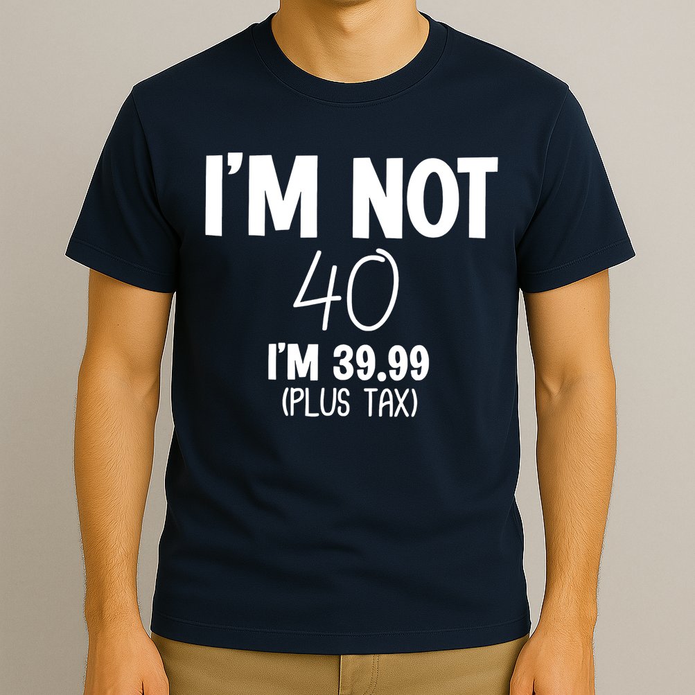 I'm Not 40 I'm 39 99 Funny 40th Birthday T-Shirt