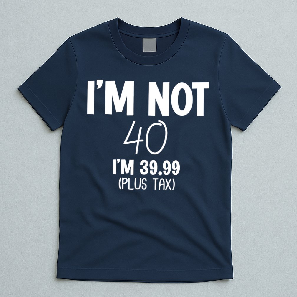 I'm Not 40 I'm 39 99 Funny 40th Birthday T-Shirt