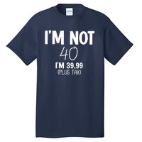 I'm Not 40 I'm 39 99 Funny 40th Birthday Tall T-Shirt