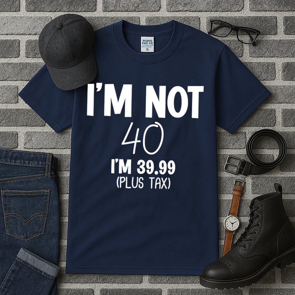 I'm Not 40 I'm 39 99 Funny 40th Birthday Tall T-Shirt