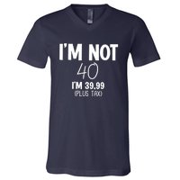 I'm Not 40 I'm 39 99 Funny 40th Birthday V-Neck T-Shirt