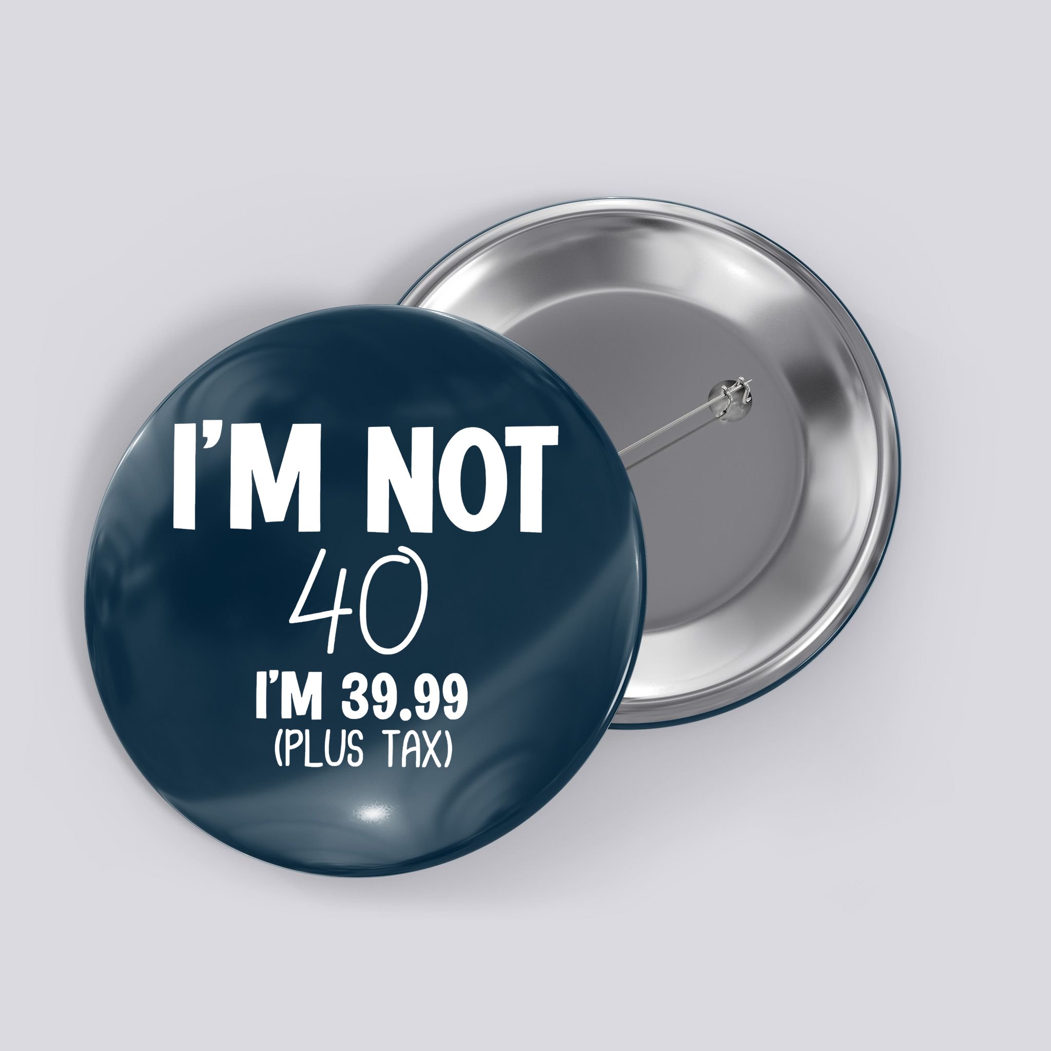 I'm Not 40 I'm 39 99 Funny 40th Birthday Button