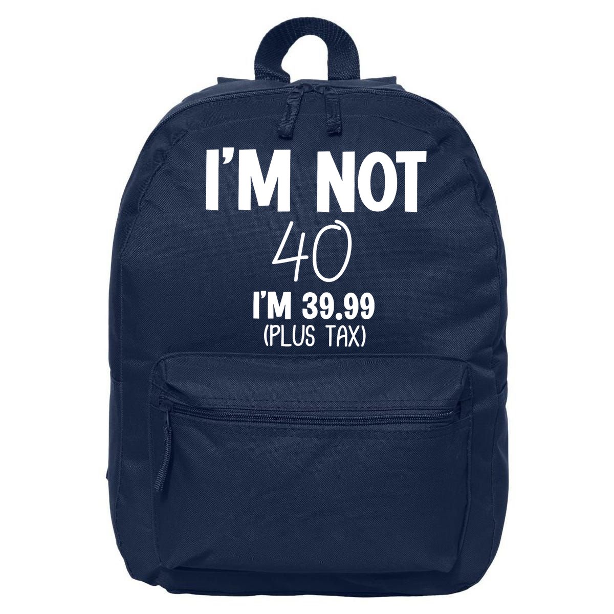 I'm Not 40 I'm 39 99 Funny 40th Birthday 16 in Basic Backpack