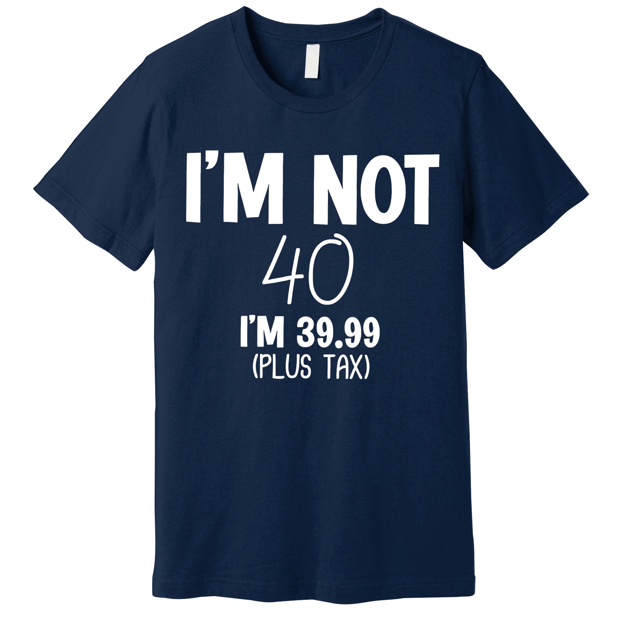 I'm Not 40 I'm 39 99 Funny 40th Birthday Premium T-Shirt