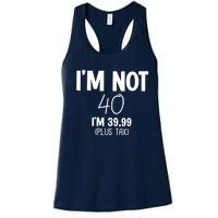 I'm Not 40 I'm 39 99 Funny 40th Birthday Women's Racerback Tank