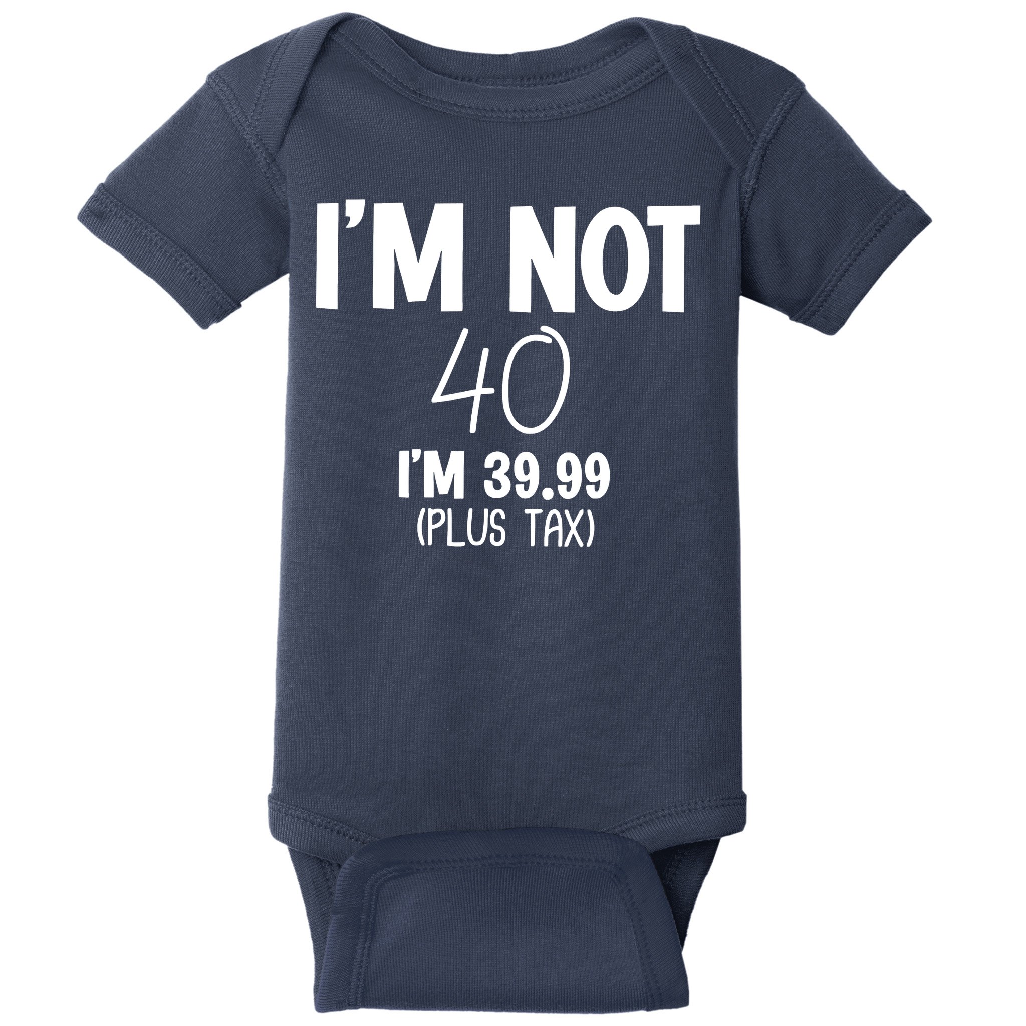 I'm Not 40 I'm 39 99 Funny 40th Birthday Baby Bodysuit