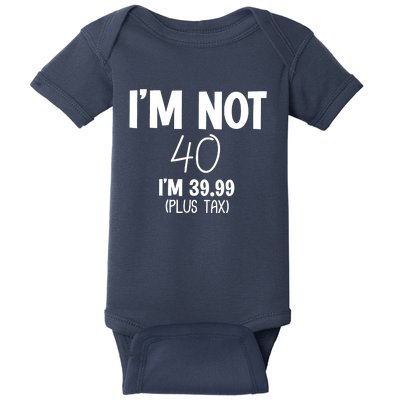 I'm Not 40 I'm 39 99 Funny 40th Birthday Baby Bodysuit