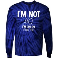 I'm Not 40 I'm 39 99 Funny 40th Birthday Tie-Dye Long Sleeve Shirt