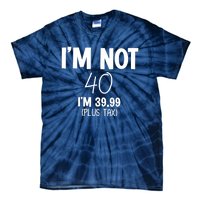 I'm Not 40 I'm 39 99 Funny 40th Birthday Tie-Dye T-Shirt