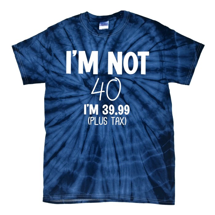 I'm Not 40 I'm 39 99 Funny 40th Birthday Tie-Dye T-Shirt