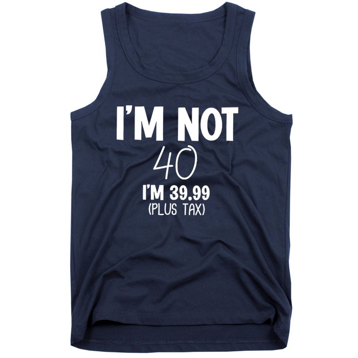 I'm Not 40 I'm 39 99 Funny 40th Birthday Tank Top