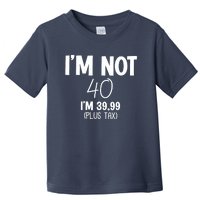 I'm Not 40 I'm 39 99 Funny 40th Birthday Toddler T-Shirt