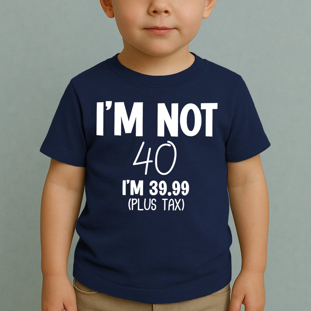 I'm Not 40 I'm 39 99 Funny 40th Birthday Toddler T-Shirt