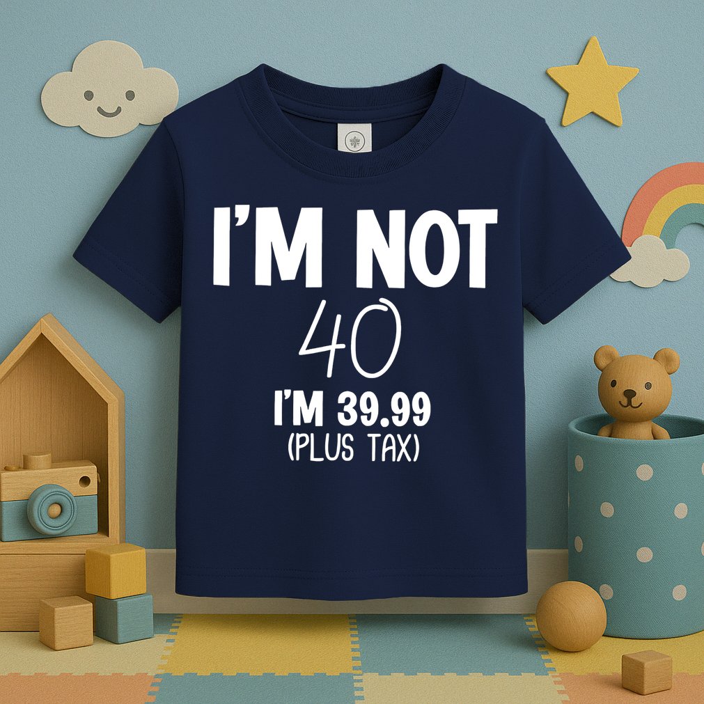 I'm Not 40 I'm 39 99 Funny 40th Birthday Toddler T-Shirt