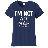 I'm Not 40 I'm 39 99 Funny 40th Birthday Women's T-Shirt