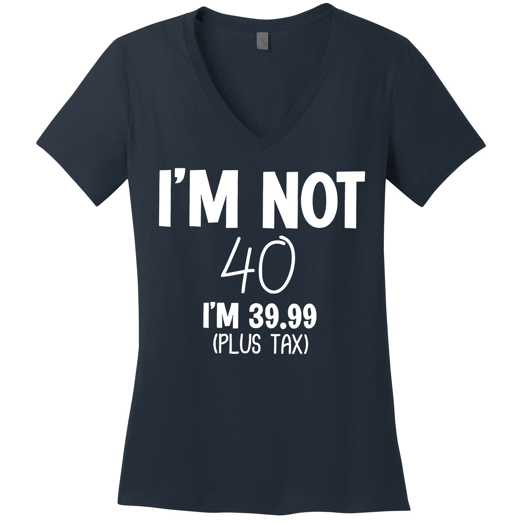 I'm Not 40 I'm 39 99 Funny 40th Birthday Women's V-Neck T-Shirt