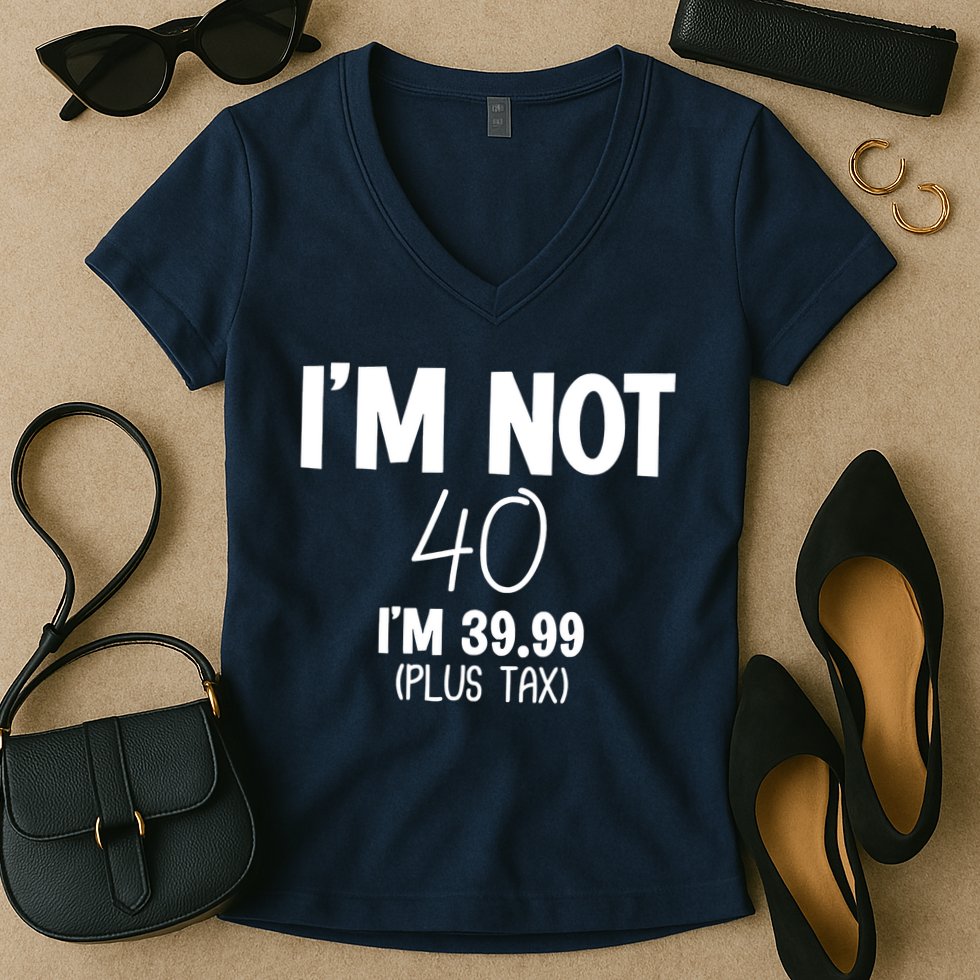 I'm Not 40 I'm 39 99 Funny 40th Birthday Women's V-Neck T-Shirt