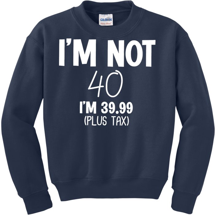 I'm Not 40 I'm 39 99 Funny 40th Birthday Kids Sweatshirt