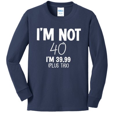 I'm Not 40 I'm 39 99 Funny 40th Birthday Kids Long Sleeve Shirt