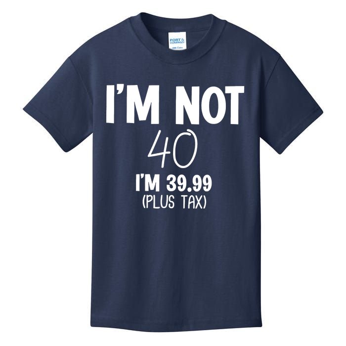 I'm Not 40 I'm 39 99 Funny 40th Birthday Kids T-Shirt