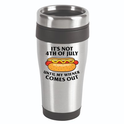 Its Not 4th Of July Until My Wiener Comes Out Funny Holiday 16oz Travel Tumbler
