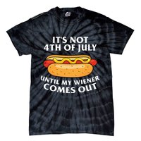 Its Not 4th Of July Until My Wiener Comes Out Funny Holiday Tie-Dye T-Shirt
