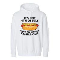 Its Not 4th Of July Until My Wiener Comes Out Funny Holiday Garment-Dyed Fleece Hoodie
