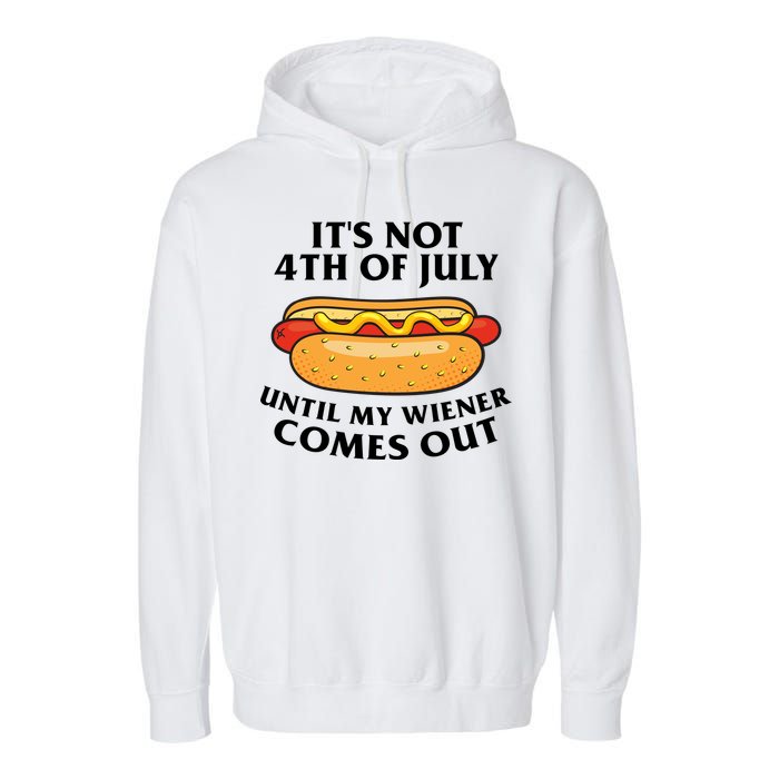 Its Not 4th Of July Until My Wiener Comes Out Funny Holiday Garment-Dyed Fleece Hoodie