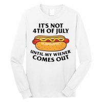 Its Not 4th Of July Until My Wiener Comes Out Funny Holiday Long Sleeve Shirt