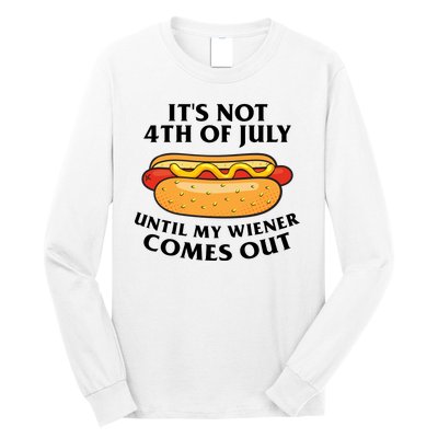 Its Not 4th Of July Until My Wiener Comes Out Funny Holiday Long Sleeve Shirt