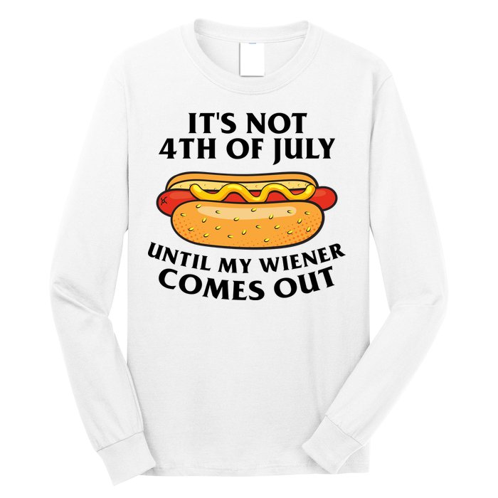 Its Not 4th Of July Until My Wiener Comes Out Funny Holiday Long Sleeve Shirt