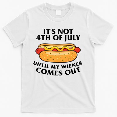 Its Not 4th Of July Until My Wiener Comes Out Funny Holiday T-Shirt