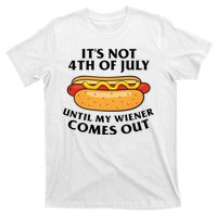 Its Not 4th Of July Until My Wiener Comes Out Funny Holiday T-Shirt