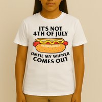 Its Not 4th Of July Until My Wiener Comes Out Funny Holiday T-Shirt