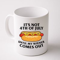 Its Not 4th Of July Until My Wiener Comes Out Funny Holiday Mug