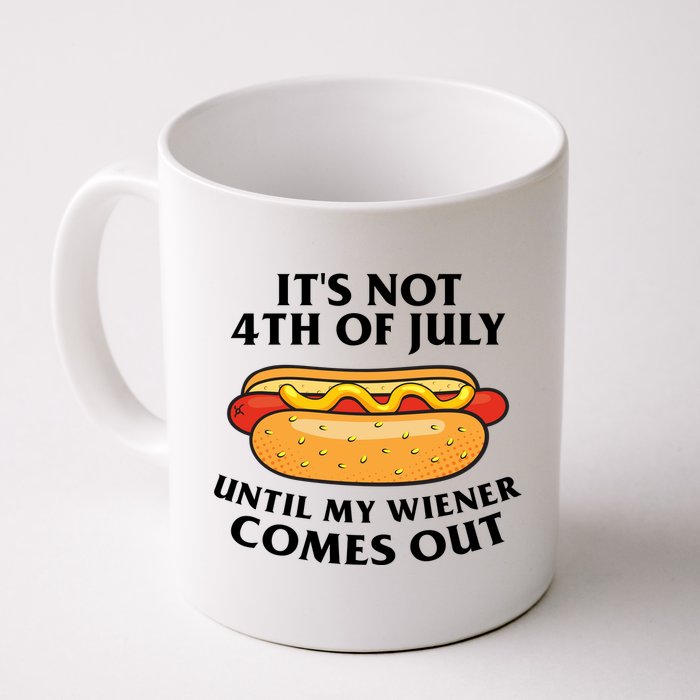 Its Not 4th Of July Until My Wiener Comes Out Funny Holiday Mug