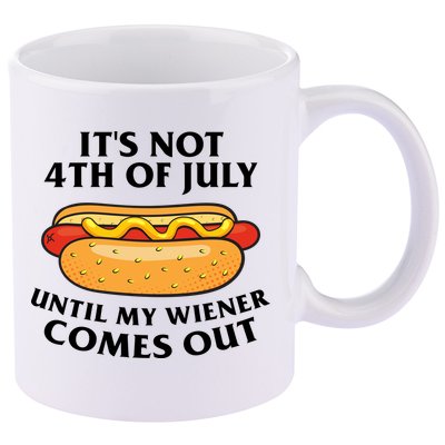 Its Not 4th Of July Until My Wiener Comes Out Funny Holiday 11oz C Handle Ceramic Mug