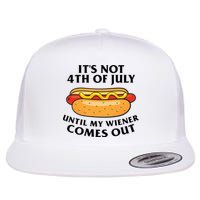 Its Not 4th Of July Until My Wiener Comes Out Funny Holiday Flat Bill Trucker Hat