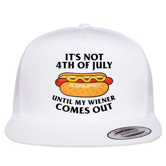 Its Not 4th Of July Until My Wiener Comes Out Funny Holiday Flat Bill Trucker Hat