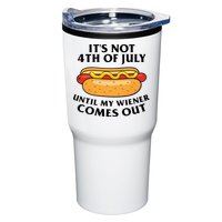 Its Not 4th Of July Until My Wiener Comes Out Funny Holiday Tumbler
