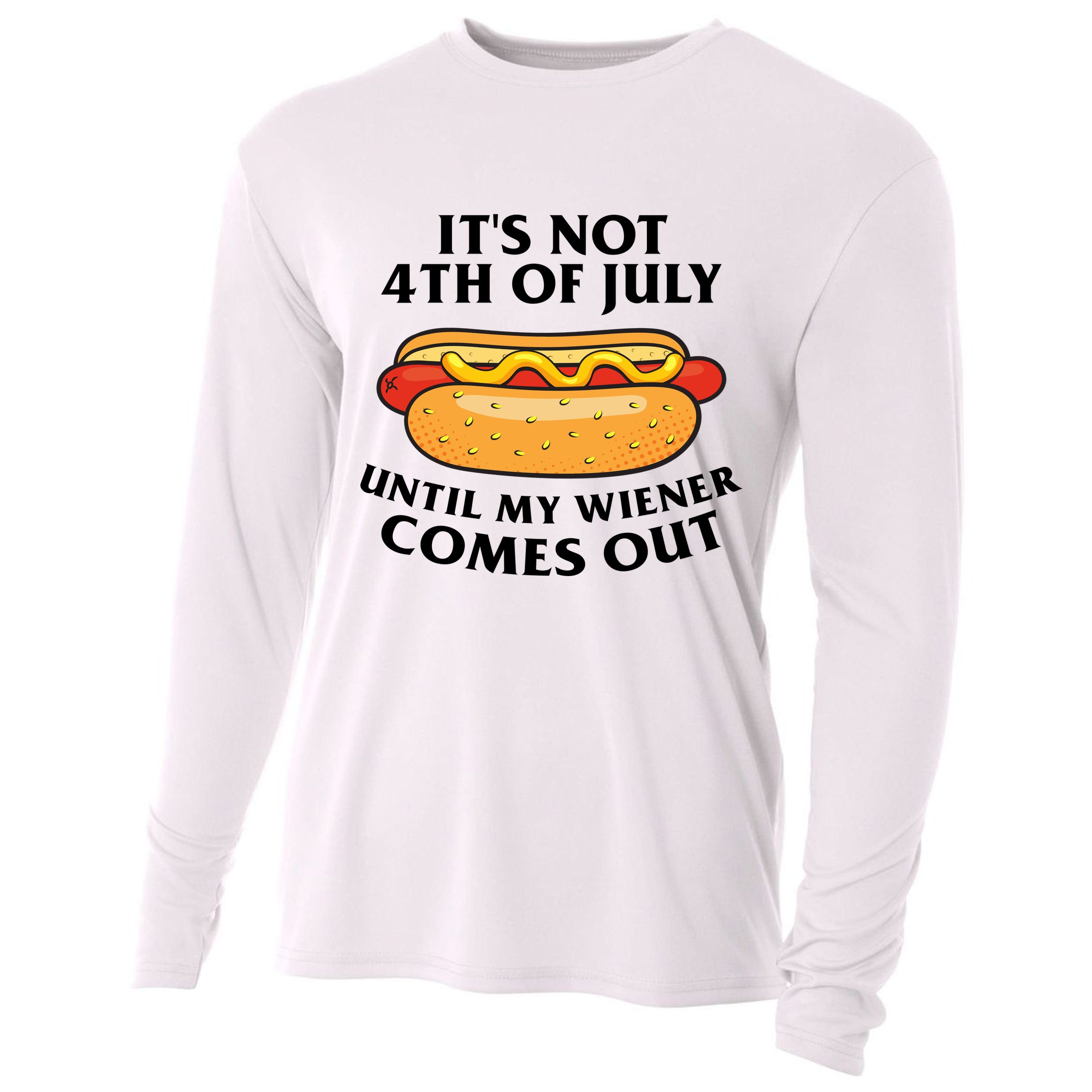 Its Not 4th Of July Until My Wiener Comes Out Funny Holiday Cooling Performance Long Sleeve Crew