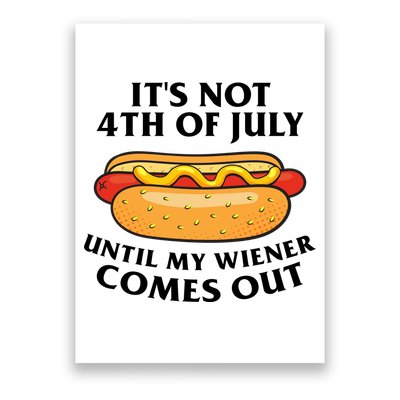 Its Not 4th Of July Until My Wiener Comes Out Funny Holiday Poster