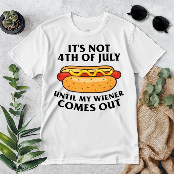 Its Not 4th Of July Until My Wiener Comes Out Funny Holiday Premium T-Shirt