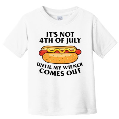 Its Not 4th Of July Until My Wiener Comes Out Funny Holiday Toddler T-Shirt