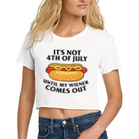 Its Not 4th Of July Until My Wiener Comes Out Funny Holiday Crop Top