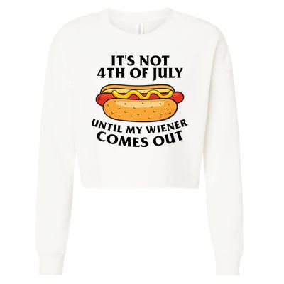 Its Not 4th Of July Until My Wiener Comes Out Funny Holiday Cropped Pullover Crew