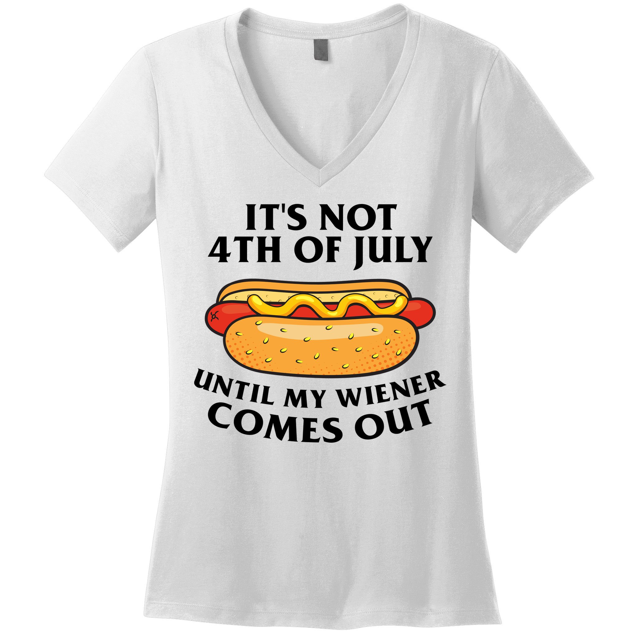 Its Not 4th Of July Until My Wiener Comes Out Funny Holiday Women's V-Neck T-Shirt