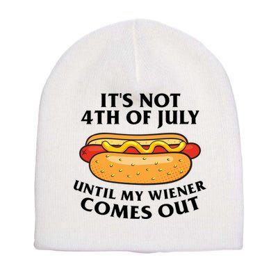 Its Not 4th Of July Until My Wiener Comes Out Funny Holiday Short Acrylic Beanie